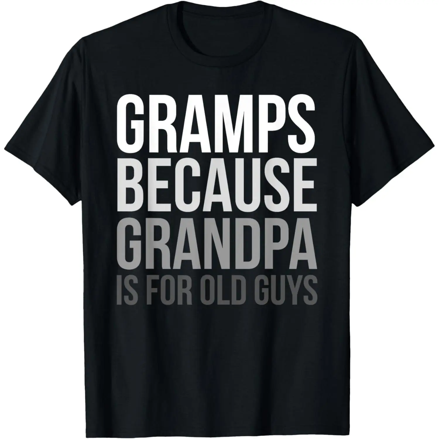 Gramps: Because Grandpa Is For Old Guys T-Shirt,Made in USA