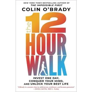 USED-The 12-Hour Walk: Invest One Day, Conquer Your Mind, and Unlock Your Best Life by O'Brady, Colin (Hardcover)