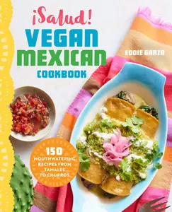 USED-¡Salud! Vegan Mexican Cookbook: 150 Mouthwatering Recipes from Tamales to Churros by Garza, Eddie (Paperback)