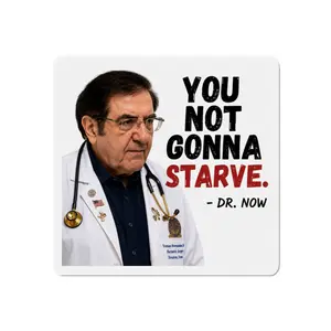 You Not Gonna Starve Dr. Now magnet | Die-Cut Magnet