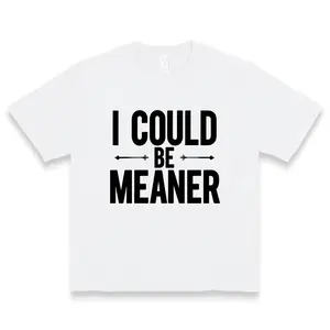 I Could Be Meaner Bold Statement Slogan Graphic Women's Sassy Attitude Casual Top For Everyday Wear & Edgy Street Style