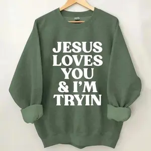 Jesus Loves You and I’m Trying Sweatshirt, Funny Faith, Christian Pullover, Women’s Casual Long-Sleeve, Religious Apparel Gift, Everyday Wear, Jesus Tee-women's shirt