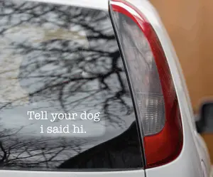 Tell Your Dog I Said Hi, Vinyl Decal