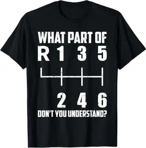 6 Gear Shift Manual Car What Part Of Don't You Understand T-Shirt
