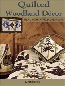 USED-Quilted Woodland Decor: Pieced Blocks with Applique Accents by Debbie Field (Paperback)