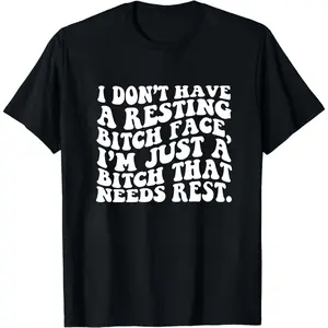 I Don't Have A Resting Bitch Face Shirt, Sarcastic Shirt, Funny Saying Shirt, Adult Humor Shirt, Funny Women Shirt, Meme T shirt, Gag Shirt