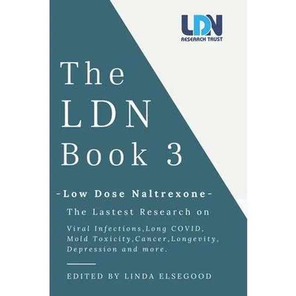 The Ldn Book 3: Low Dose Naltrexone - The Latest Research on Viral Infections, Long Covid, Mold Toxicity, Longevity, Cancer, Depression and More -- Linda Elsegood, Paperback