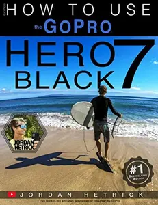 USED-GoPro: How To Use The GoPro HERO 7 Black by Jordan Hetrick (Paperback)