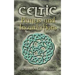 USED-Celtic Prayers and Incantations (Celtic, Irish) by Alexander Carmichael (Paperback)