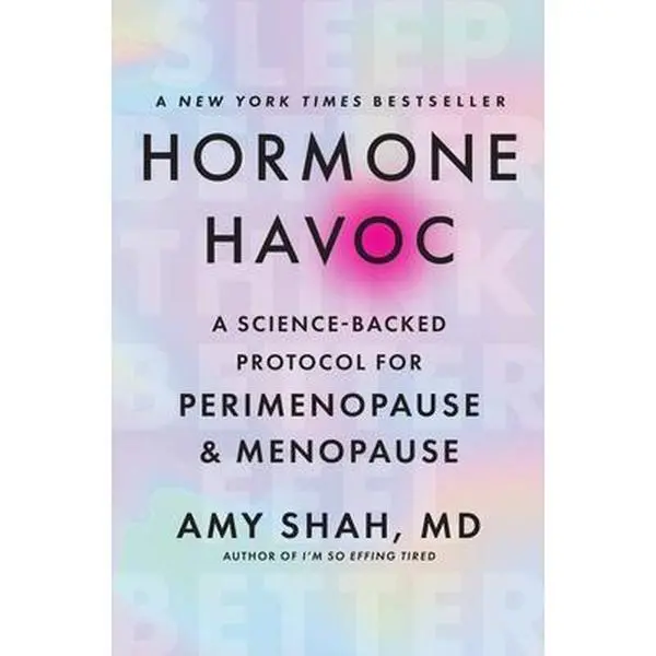 Hormone Havoc: A Science-Backed Protocol for Perimenopause and Menopause: Sleep Better. Think Better. Feel Better. -- Amy Shah MD, Hardcover