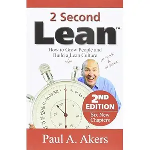 USED-2 Second Lean (How to Grow People and Build a Fun Lean Culture at Work & at Home, 2nd Edition) by Paul A. Akers (Paperback)