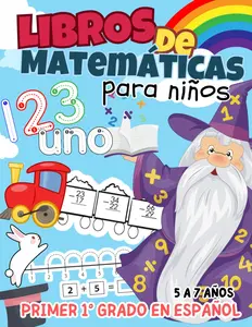 Libros de matematicas 1 grado en español para niños de 5 a 7 años: 100 Días de práctica de matemáticas primer grado en 123 páginas, Sumas y Restas, ... de tablas de multiplicar (Spanish Edition)