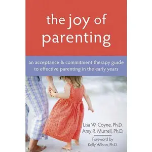 USED Book - The Joy of Parenting: An Acceptance and Commitment Therapy Guide to Effective Parenting in the Early Years by Coyne, Lisa W. (Paperback) - english