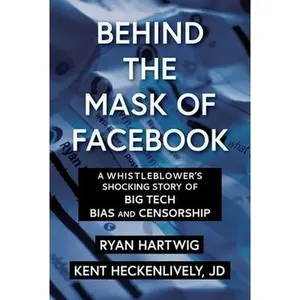 USED-Behind the Mask of Facebook: A Whistleblower's Shocking Story of Big Tech Bias and Censorship by Hartwig, Ryan (Hardcover)