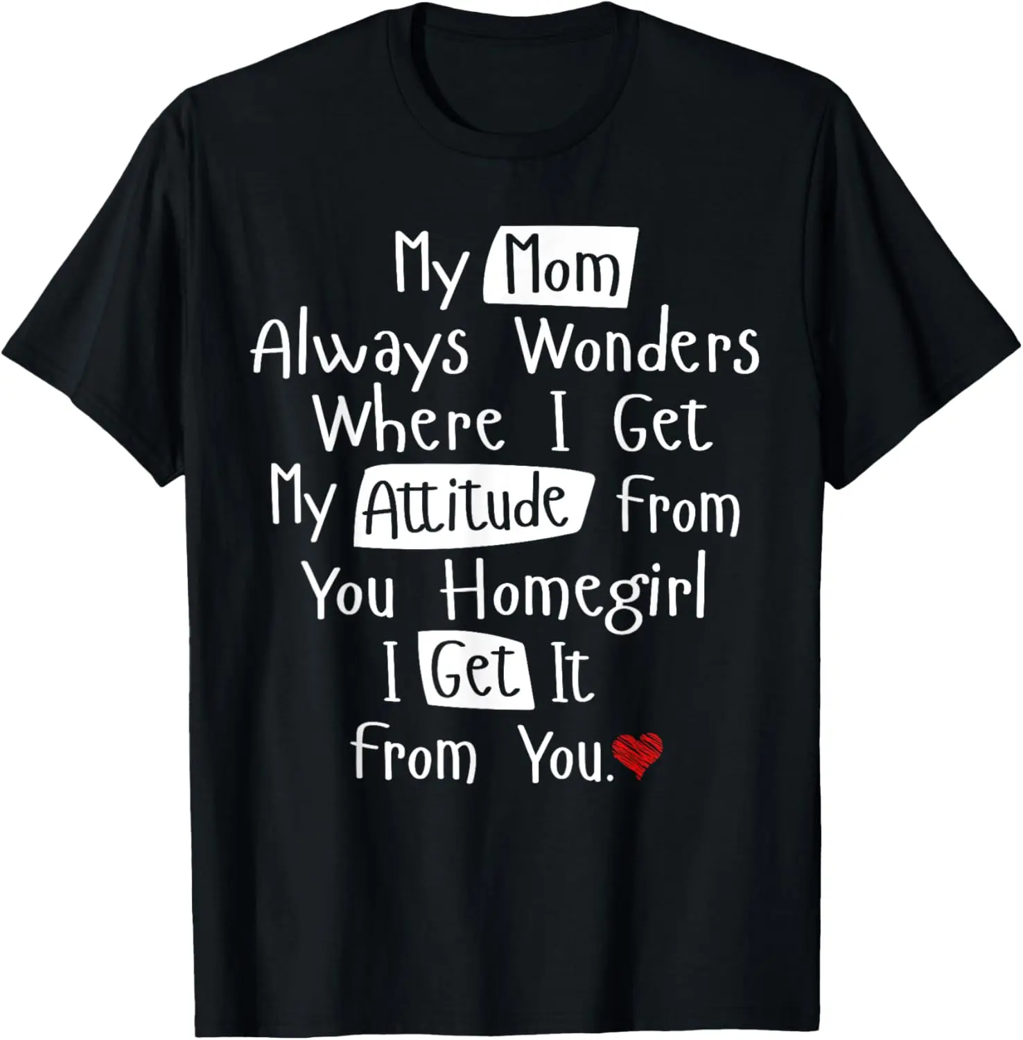 100%cotton My Mom Always Wonders Where I Get My Attitude From Shirt T-Shirt