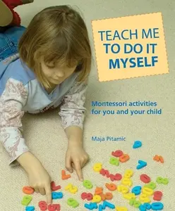 USED-Teach Me to Do It Myself: Montessori Activities for You and Your Child by Pitamic, Maja (Paperback)