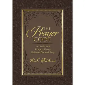 The Prayer Code: 40 Scripture Prayers Every Believer Should Pray (The Code Series) by O. S. Hawkins [Padded Hardback Book]