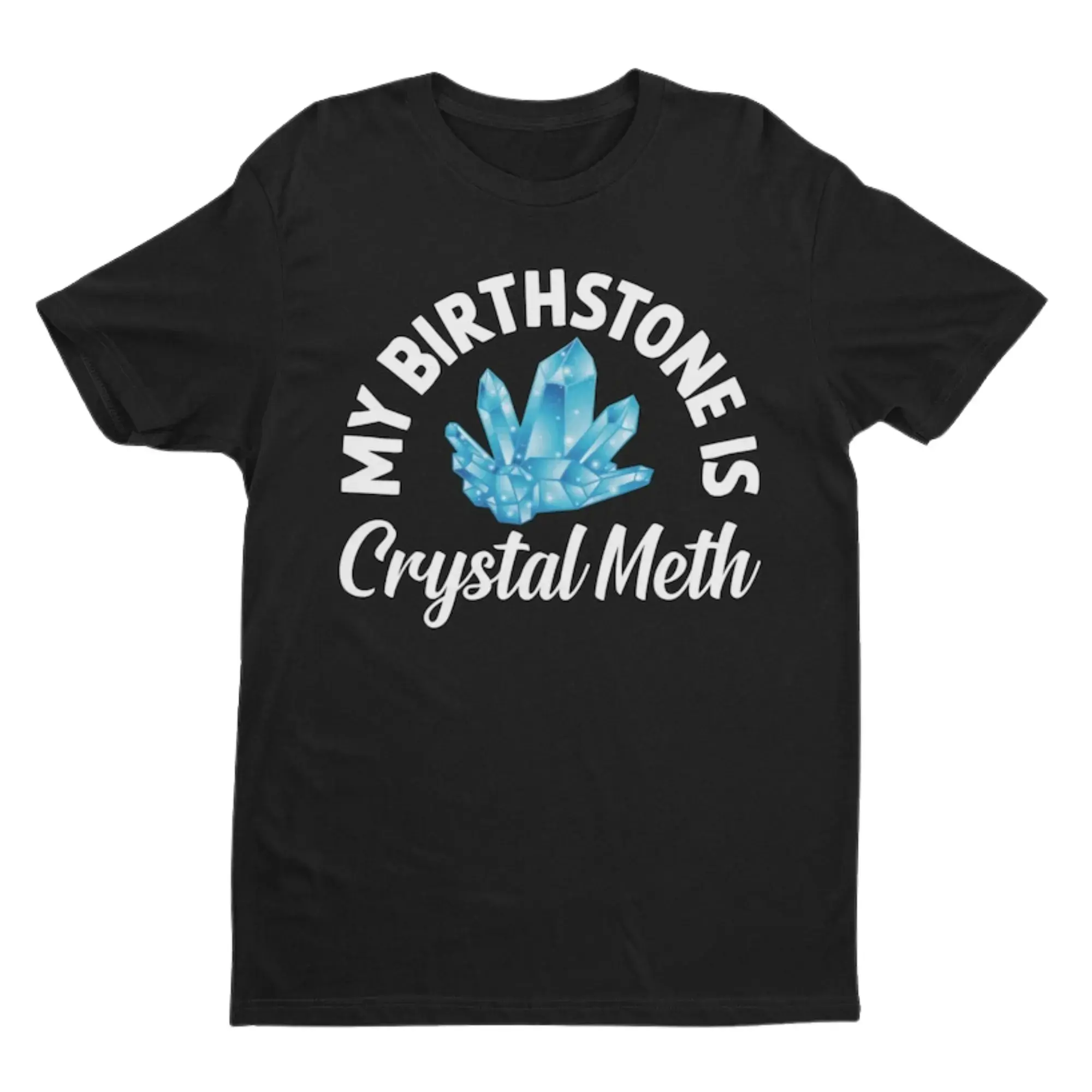 My Birthstone Is Crystal Meth T-shirt, Funny Shirt, Offensive Shirt, Funny Gift, Funny Tee, Inappropriate Shirt, Meme Shirt, Sarcastic Shirt Unisex Cotton Tee Gift Clothing Style Hot Shirt 2024 Womenswear Menswear Tshirt Crewneck Funny Top Day Love Casua