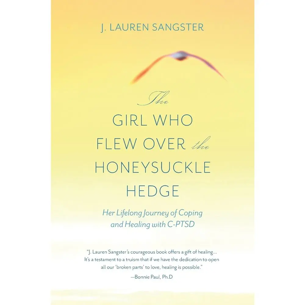 USED-The Girl Who Flew Over the Honeysuckle Hedge: Her Lifelong Journey of Coping and Healing with C-PTSD by Sangster, J. Lauren (Paperback)