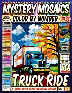 Truck Ride Mystery Mosaic Color by Number: 50 Stunning Truck Scenes in Creative Squares to Inspire Relaxation and Joy