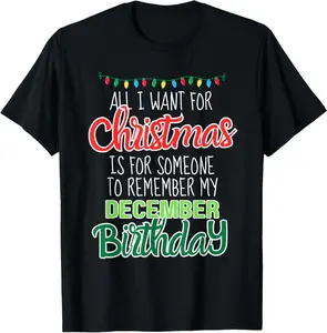 Funny All I Want For Christmas Remember December Birthday T-Shirt