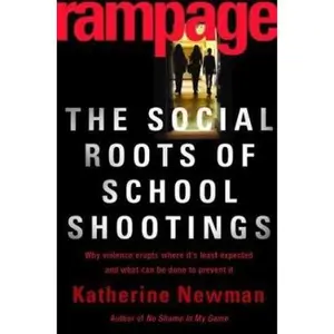 USED-Rampage: The Social Roots Of School Shootings by Katherine S. Newman (Hardcover)