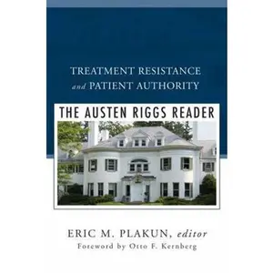 USED-Treatment Resistance and Patient Authority: The Austen Riggs Reader by Eric Plakum (Hardcover)