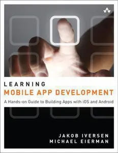 USED-Learning Mobile App Development: A Hands-on Guide to Building Apps With Ios and Android by Jakob Iversen (Paperback)