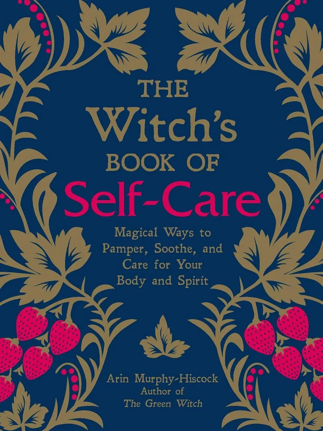 The Witch's Book of Self-Care: Magical Ways to Pamper, Soothe, and Care for Your Body and Spirit, Hardcover