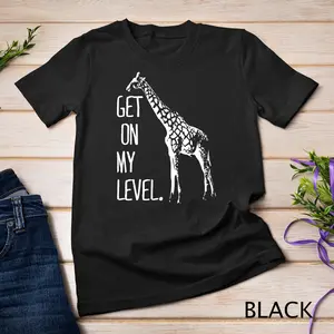 Get On My Level T-shirt | Funny Giraffes Talls Zoos | Animal Giraffes Lifes Unisex Tee