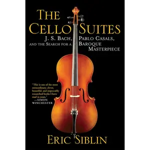 USED-The Cello Suites: J. S. Bach, Pablo Casals, and the Search for a Baroque Masterpiece by Siblin, Eric (Paperback)