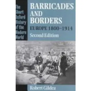 USED-Barricades and Borders: Europe 1800-1914 (Short Oxford History of the Modern World) by Robert Gildea (Paperback)