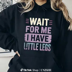 Sarcastic Mom Hoodie – Wait For Me I Have Little Legs Unisex Sweatshirt