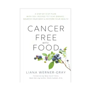 Cancer-Free with Food: Health & Dieting Step-by-Step Plan Book with 100+ Recipes to Fight Disease, Nourish Your Body, Restore Wellness