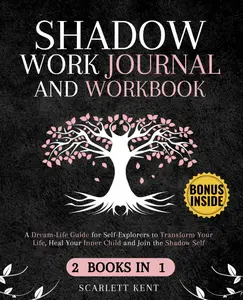 Shadow Work Journal and Workbook - 2 in 1: A Dream-Life Guide for Self-Explorers to Transform Your Life, Heal Your Inner Child and Join the Shadow Self | Step-by-Step Prompts, Exercises & Affirmations Paperback – July 7, 2023