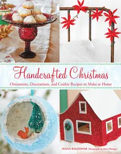 USED-Handcrafted Christmas: Ornaments, Decorations, and Cookie Recipes to Make at Home by Waggoner, Susan (Hardcover)