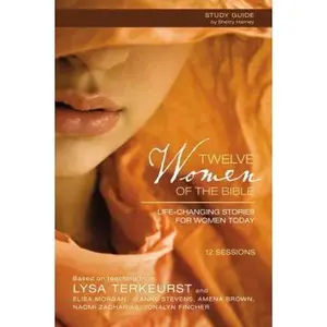 USED-Twelve Women of the Bible Study Guide: Life-Changing Stories for Women Today by Lysa TerKeurst (Paperback)