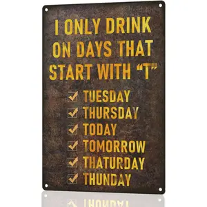 Waterproof Printed Metal Tin Sign - "I Only Drink on Days That Start with 'T'" Retro Vintage Wall Decor, Funny Man Cave Plaque, 12x8 in Home Bar Decor, Vintage Garage Signs,summervibes