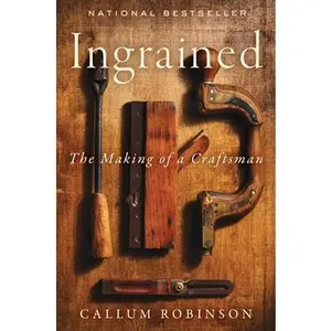 Ingrained: The Making of a Craftsman -- Callum Robinson, Hardcover