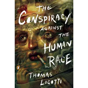 The Conspiracy Against the Human Race: A Contrivance of Horror -- Thomas Ligotti - Paperback