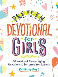 Preteen Devotional for Girls: 52 Weeks of Encouraging Devotions and Scripture for Tweens -- Brittany Rust, Hardcover