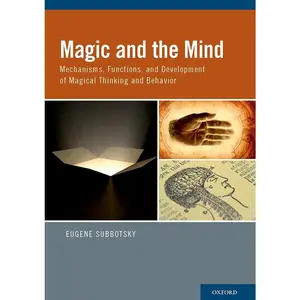 Magic and the Mind: Mechanisms, Functions, and Development of Magical Thinking and Behavior