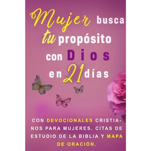 Mujer, busca tu propósito con Dios en 21 días.: Con devocionales cristianos para mujeres, citas de estudio de la Biblia y mapa de oración.