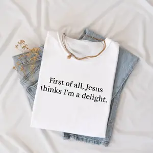 Jesus Thinks I'm A Delight Shirt, Funny Christian, Humor Faith Gift for Her, Sarcastic Christian Women shirt,Casual Street Style T-Shirt