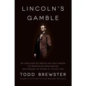 USED-Lincoln's Gamble: The Tumultuous Six Months that Gave America the Emancipation Proclamation and Changed the Course of the Civil War by Todd Brewster (Hardcover)