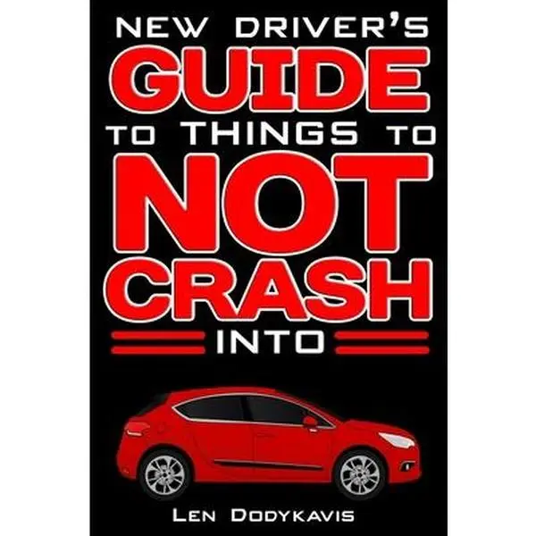 USED Book - New Driver's Guide to Things to NOT Crash Into: A Funny Gag Driving Education Book for New and Bad Drivers by Dodykavis, Len (Paperback) - english