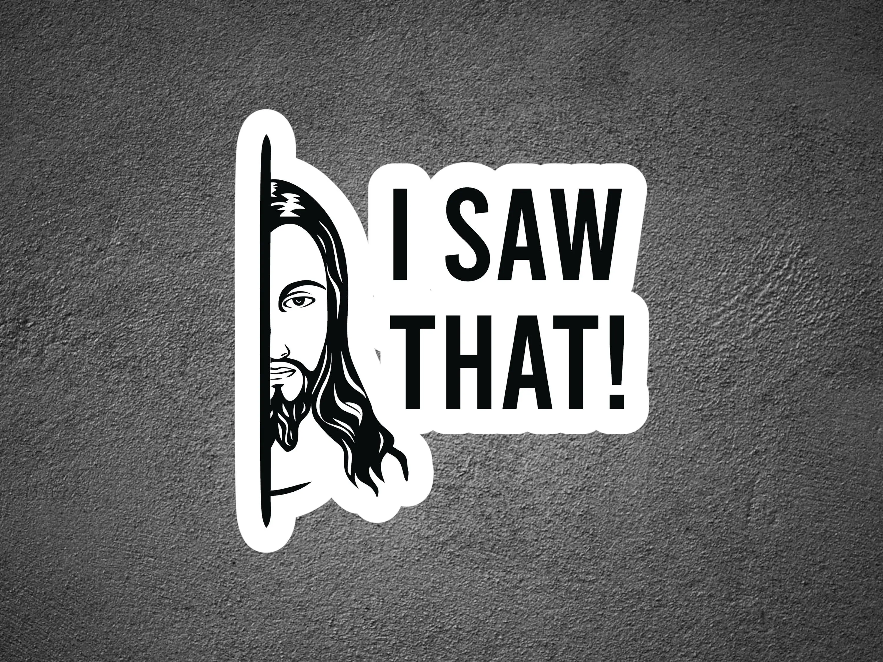 I Saw That Jesus Decal, Funny Sticker, Waterproof Decal for Car/Truck Windows, Water Bottles, Hard Hats, Tool Boxes, Laptops