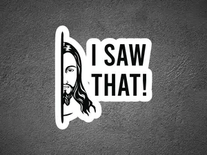 I Saw That Jesus Decal, Funny Sticker, Waterproof Decal for Car/Truck Windows, Water Bottles, Hard Hats, Tool Boxes, Laptops