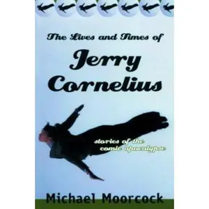 USED-The Lives and Times of Jerry Cornelius: Stories of the Comic Apocalypse by Michael Moorcock (Paperback)