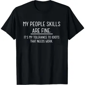 My People Skills Are Fine Shirt, Funny Saying Shirt, Intolerance To Idiots Funny Shirt, Novelty Gift T-Shirt for Men or Women, Unisex Shirts